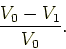 \begin{displaymath}
\frac{V_0 -V_1}{V_0}.
\end{displaymath}