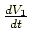 $\frac{d V_1}{dt}$