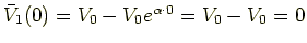 $\bar V_1(0) = V_0 -
V_0 e^{\alpha \cdot 0} = V_0 - V_0 = 0$