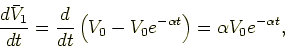 \begin{displaymath}
\frac{d \bar V_1}{dt} = \frac{d}{dt} \left ( V_0 - V_0 e^{-\alpha t} \right ) = \alpha V_0 e^{-\alpha t},
\end{displaymath}