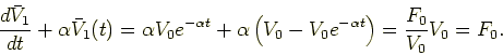 \begin{displaymath}
\frac{d \bar V_1}{dt} + \alpha \bar V_1(t) = \alpha V_0 e^{-...
...( V_0 - V_0 e^{-\alpha t} \right ) = \frac{F_0}{V_0}V_0 = F_0.
\end{displaymath}